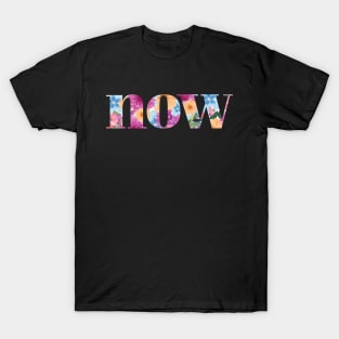 NOW - floral motivational design T-Shirt